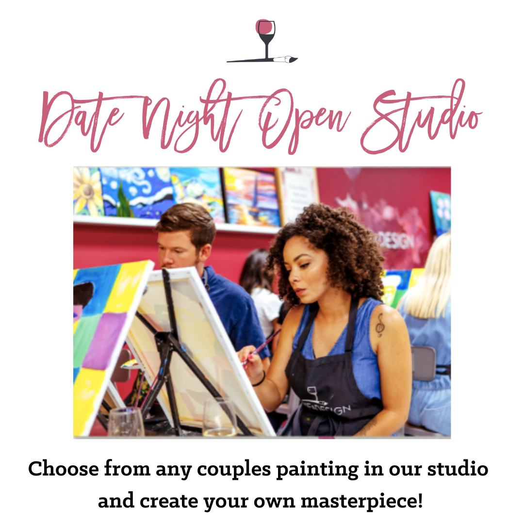 DATE NIGHT OPEN STUDIO! MUST INDICATE PAINTING CHOICE AT CHECKOUT! - 1 TICKET COVERS 2 SEATS
