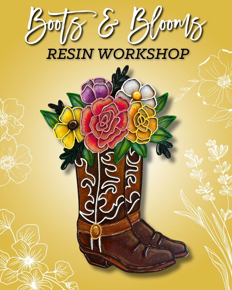BRAND NEW! Boots n Blooms Resin Workshop