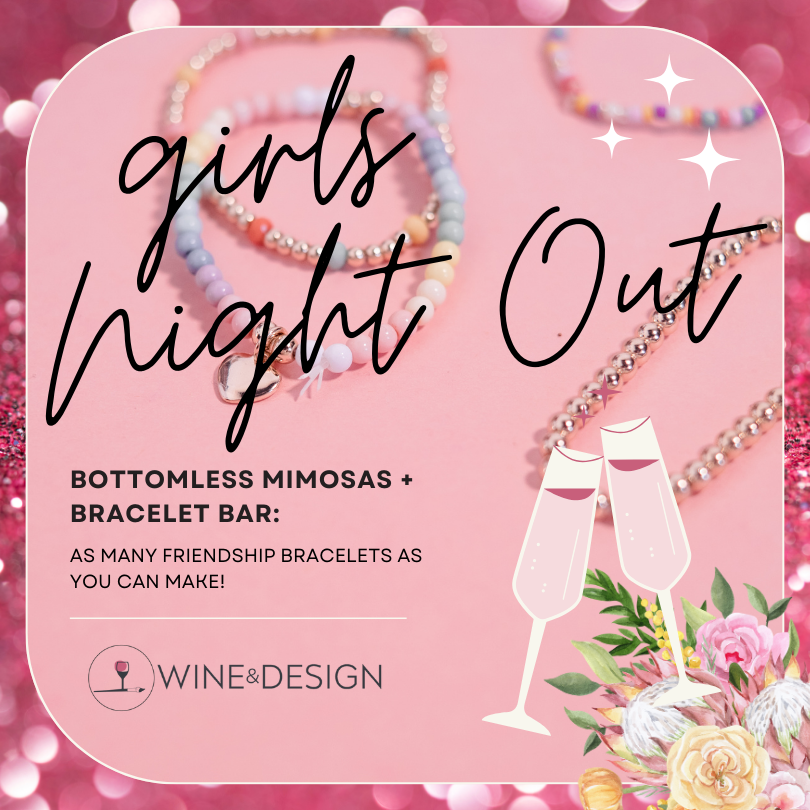 Girls Night Out | Bottomless Mimosa's and Friendship Bracelets | 2 Hour Event
