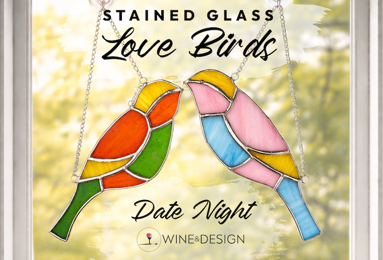 *ONE TICKET INCLUDES MATERIALS FOR 2 CREATORS* Valentine's Day - Stained Glass Love Birds Date Night