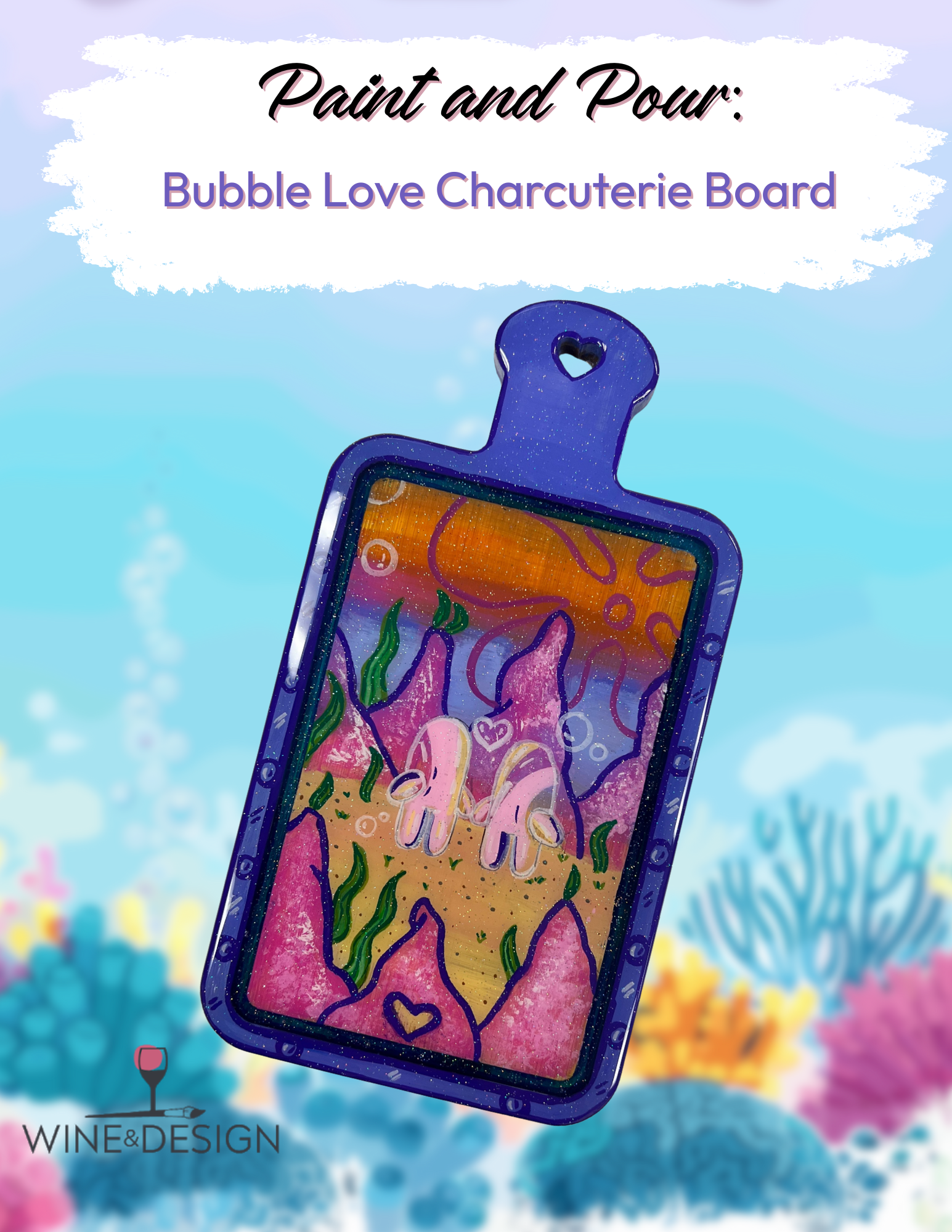 Paint and Pour: Bubble Love Charcuterie Board 7:00pm-9:00pm