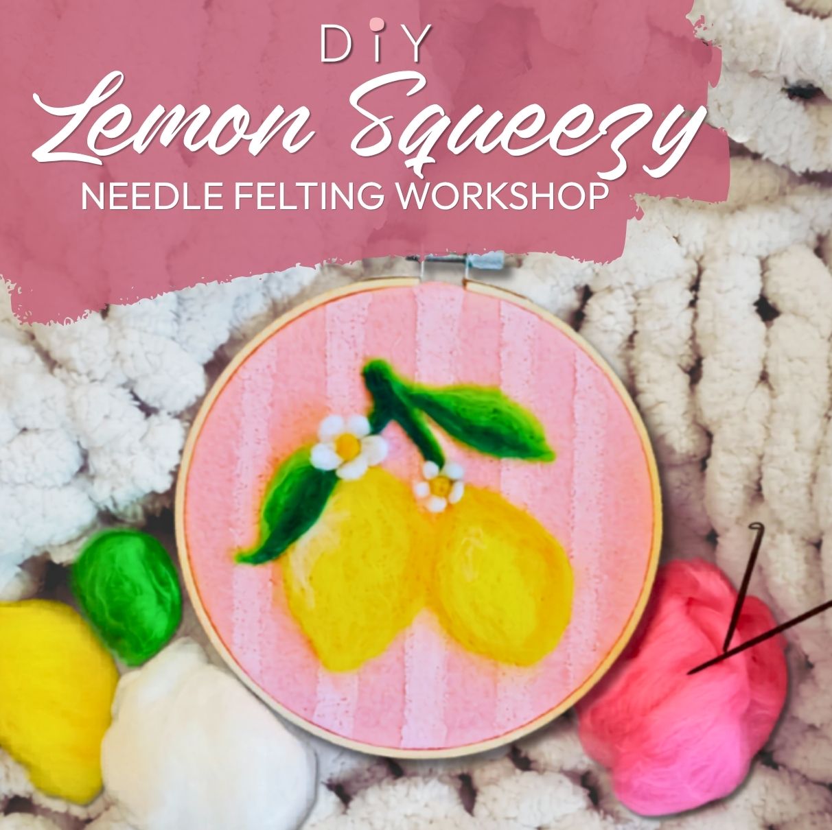 Lemon Squeeze Needle Felting Workshop