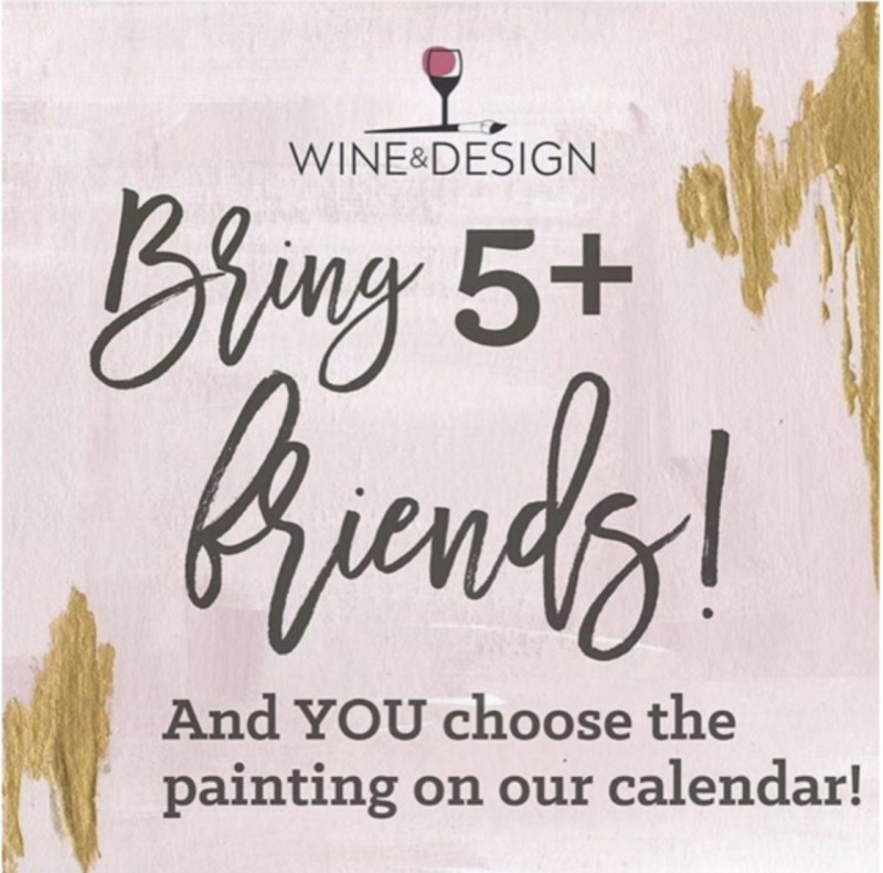 Bring 5 Friends & You Choose the Painting. TEXT to Book 540.809.0899